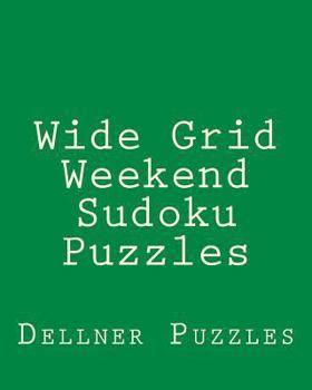 Paperback Wide Grid Weekend Sudoku Puzzles: Sudoku Puzzles From The Dellner Collection Book