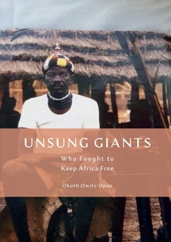 Paperback Unsung Giants: Who Fought to Keep Africa Free Book