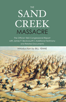 Paperback The Sand Creek Massacre: The Official 1865 Congressional Report with James P. Beckwourth's Additional Testimony and Related Documents Book