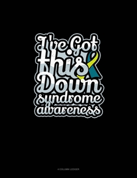 Paperback I've Got This Down Syndrome Awareness: 4 Column Ledger Book
