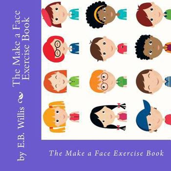 Paperback The Make a Face Exercise Book: E.B. Willis Children's Exercise Book