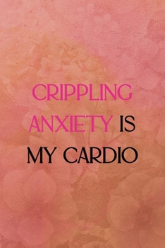 Crippling anxiety is my cardio: All Purpose 6x9 Blank Lined Notebook Journal Way Better Than A Card Trendy Unique Gift Coral Texture Vintage