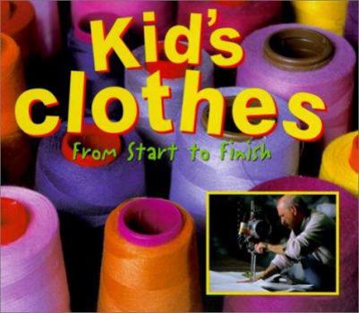 Hardcover Kid's Clothes: From Start to Finish Book