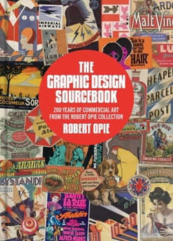 Hardcover The Graphic Design Sourcebook: 200 Years of Commercial Art from the Robert Opie Collection Book