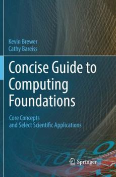 Paperback Concise Guide to Computing Foundations: Core Concepts and Select Scientific Applications Book
