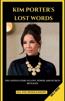Kim Porter's Lost Words: The Untold Story of Love, Power, and Secrets Revealed: ALL YOU SHOULD KNOW