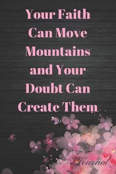 Paperback Your Faith Can Move Mountains and Your Doubt Can Create Them: Bible Study Sermon Writing Workbook Book