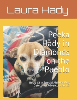 Paperback Peeka Hady in Diamonds on the Pueblo: Book #3 in Special Abilities Dog Detectives Adventure Series Book