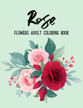 Paperback Rose Flowers Coloring Book: An Adult Coloring Book with Flower Collection, Bouquets, Stress Relieving Floral Designs for Relaxation Book