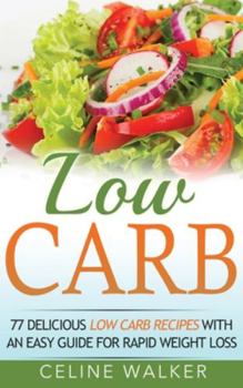 Hardcover Low Carb: 77 Delicious Low Carb Recipes with an Easy Guide for Rapid Weight Loss Book