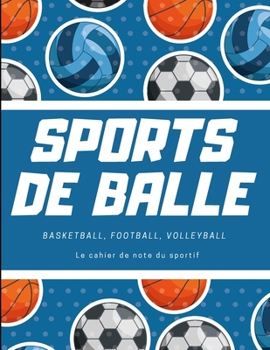 Paperback Sports de balle: Basketball, football, volleyball - cahier A4 de 110 pages lign?es sur le th?me du sport [French] Book