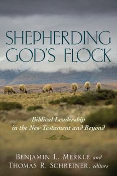 Paperback Shepherding God's Flock: Biblical Leadership in the New Testament and Beyond Book