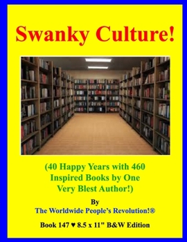 Paperback Swanky Culture!: (40 Happy Years with 460 Inspired Books by One Very Blest Author!) B&W Edition! Book