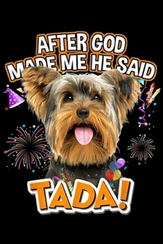 Paperback After God made me He said tada!: Yorkshire Terrier Happy Ta-da After God made me He said Journal/Notebook Blank Lined Ruled 6x9 100 Pages Book
