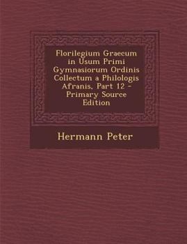 Paperback Florilegium Graecum in Usum Primi Gymnasiorum Ordinis Collectum a Philologis Afranis, Part 12 - Primary Source Edition [Latin] Book