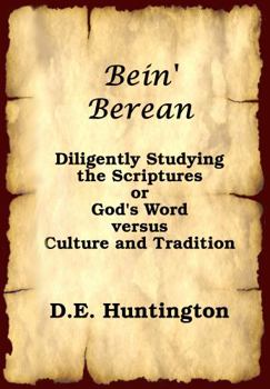 Paperback Bein' Berean: Diligently Studying the Scriptures or God's Word Versus Culture and Tradition Book