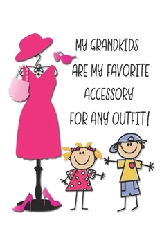 My Grandkids Are My Favorite Accessory For Any Outfit!: Proud Grandma Journal, Diary or Planner - 120 Blank Lined Pages - 6x9 Inches w/ Matte Cover Finish