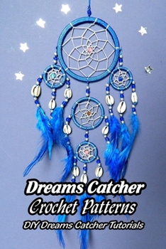 Paperback Dreams Catcher Crochet Patterns: DIY Dreams Catcher Tutorials: How to Make Dreams Catcher Book