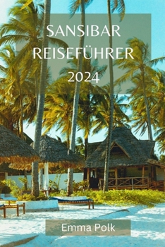 Paperback Sansibar Reiseführer 2024: Lassen Sie sich von der Magie, der Kultur und der Schönheit von Afrikas Juwel verzaubern [German] Book