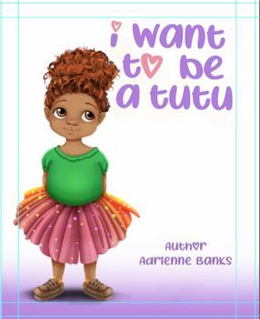 Paperback I Want to be a Tutu: A TutuBanks Story Book