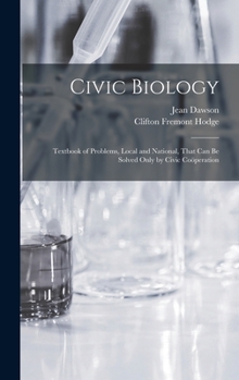 Hardcover Civic Biology: Textbook of Problems, Local and National, That Can Be Solved Only by Civic Coöperation Book