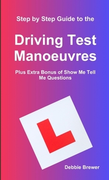 Paperback Step by Step Guide to the Driving Test Manoeuvres Plus Extra Bonus of Show Me Tell Me Questions Book