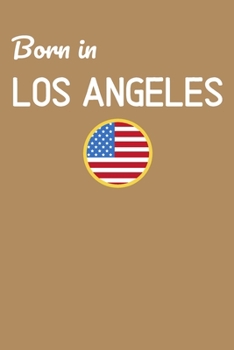 Born In Los Angeles: USA City Themed Notebook/Journal/Diary 6x9 Inches - 100 Lined A5 Pages - High Quality - Small and Easy To Transport