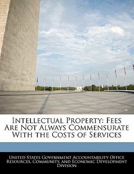 Paperback Intellectual Property: Fees Are Not Always Commensurate with the Costs of Services Book
