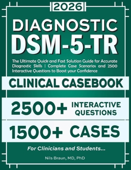DSM-5-TR Diagnostic Clinical Casebook: The Ultimate Quick and Fast Solution Guide for Accurate Diagnostic Skills | Complete Case Scenarios and 2500 Interactive Questions to Boost your Confidence