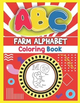 Paperback ABC Farm Alphabet Coloring Book: ABC Farm Alphabet Activity Coloring Book, Farm Alphabet Coloring Books for Toddlers and Ages 2, 3, 4, 5 - An Activity Book