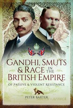 Paperback Gandhi, Smuts and Race in the British Empire: Of Passive and Violent Resistance Book