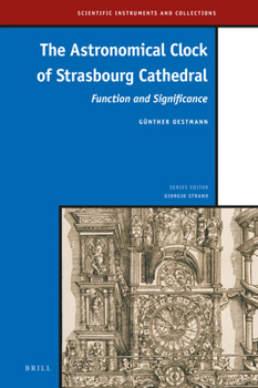 Hardcover The Astronomical Clock of Strasbourg Cathedral: Function and Significance Book