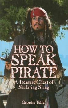 Paperback How to Speak Pirate: A Treasure Chest of Seafaring Slang Book