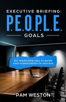Paperback Executive Briefing: P.E.O.P.L.E. Goals: Six leadership tips to help guide your organization to success Book