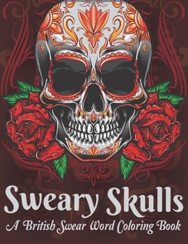 Paperback Sweary Skulls A British Swear Word Coloring Book: Hilarious British Sweary Coloring book For Fun and Stress Relief (Volume 1) Book