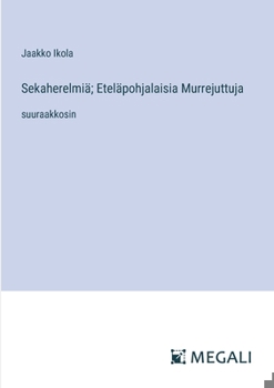 Sekaherelmiä; Eteläpohjalaisia Murrejuttuja: suuraakkosin