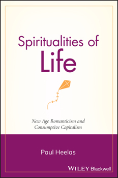 Paperback Spiritualities of Life: New Age Romanticism and Consumptive Capitalism Book