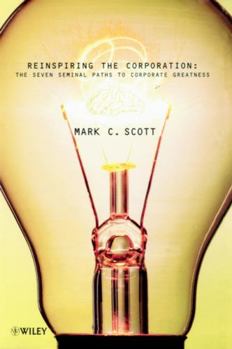 Hardcover Reinspiring the Corporation: The Seven Seminal Paths to Corporate Greatness Book
