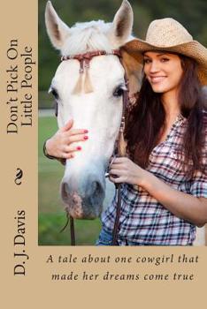 Paperback Don't Pick On Little People: A tale about one cowgirl that made her dreams come true Book