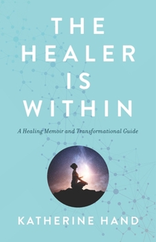 Paperback The Healer Is Within: A Healing Memoir and Transformational Guide Book