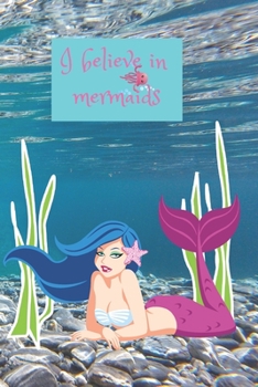 I Believe in Mermaids: (Notebook for Girls) Journal, Notebook, Diary. Drawing and Doodling Journal. Mermaid Lover Gift.