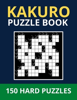 Paperback Kakuro puzzle book: Kakuro cross sums, 150 hard puzzles with solutions Book