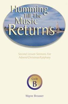 Paperback Humming Till the Music Returns: Second Lesson Sermons for Advent/Christmas/Epiphany, Cycle B Book