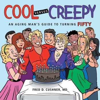 Paperback Cool versus Creepy: An Aging Man's Guide to Turning Fifty Book