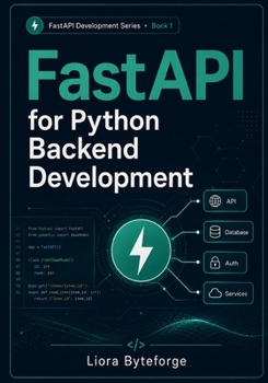 FastAPI for Python Backend Development: Build Modern REST APIs with FastAPI, Pydantic, CRUD Operations, Dependency Injection, Validation, and Real-World Projects (FASTAPI DEVELOPMENT SERIES)