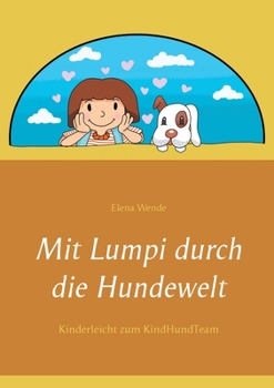 Mit Lumpi durch die Hundewelt: Kinderleicht zum KindHundTeam
