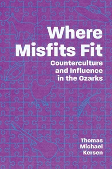 Hardcover Where Misfits Fit: Counterculture and Influence in the Ozarks Book