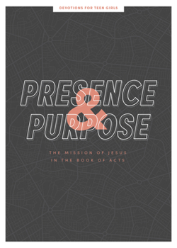 Paperback Presence and Purpose - Teen Girls' Devotional: The Mission of Jesus in the Book of Acts Volume 7 Book