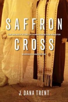 Paperback Saffron Cross: The Unlikely Story of How a Christian Minister Married a Hindu Monk Book