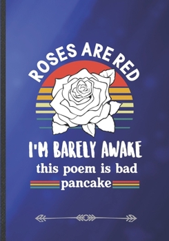 Paperback Roses Are Red I'm Barely Awake This Poem Is Bad Pancake: Poem Writer Funny Lined Notebook Journal For Reading Teacher Librarian, Unique Special Inspir Book